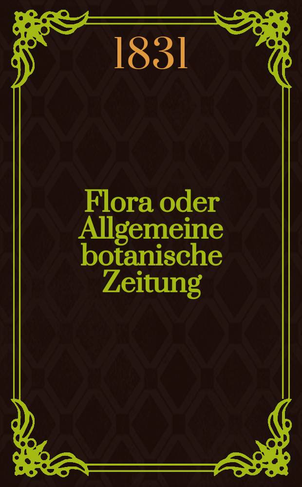 Flora oder Allgemeine botanische Zeitung : Hrsg. von der k. Bayer. botanischen Gesellschaft zu Regensburg. Jg.14 1831, Bd.2, №44