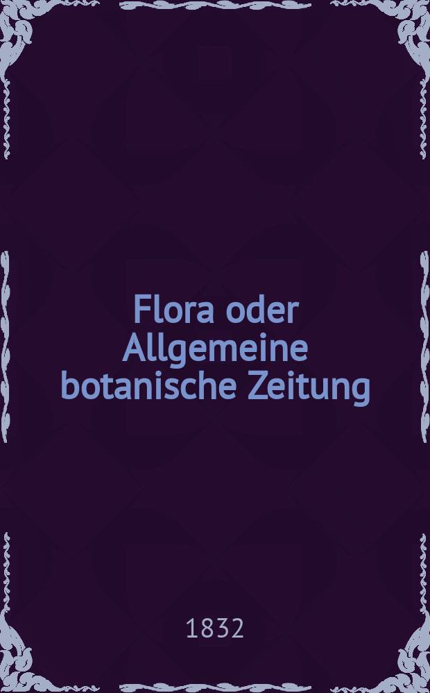 Flora oder Allgemeine botanische Zeitung : Hrsg. von der k. Bayer. botanischen Gesellschaft zu Regensburg. Jg.15 1832, Bd.1, №9
