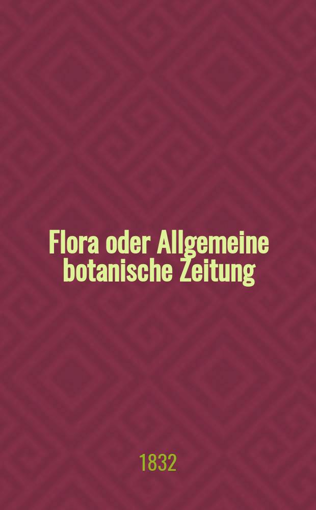 Flora oder Allgemeine botanische Zeitung : Hrsg. von der k. Bayer. botanischen Gesellschaft zu Regensburg. Jg.15 1832, Bd.2, №46