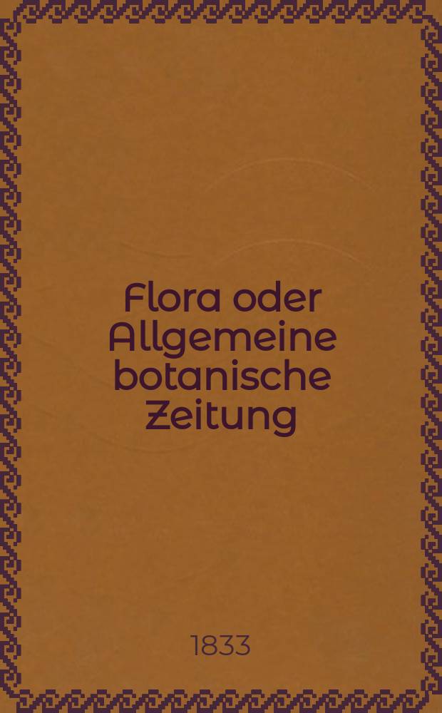 Flora oder Allgemeine botanische Zeitung : Hrsg. von der k. Bayer. botanischen Gesellschaft zu Regensburg. Jg.16 1833, Bd.1, №15