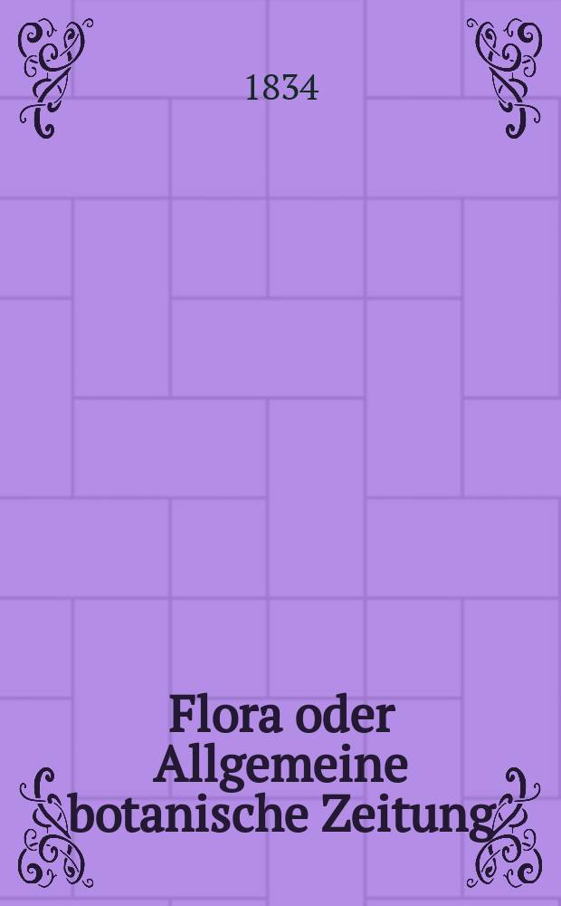 Flora oder Allgemeine botanische Zeitung : Hrsg. von der k. Bayer. botanischen Gesellschaft zu Regensburg. Jg.17 1834, Bd.1, №12
