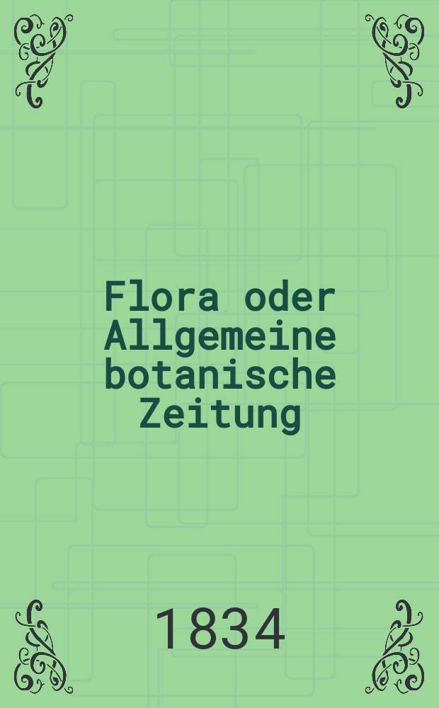 Flora oder Allgemeine botanische Zeitung : Hrsg. von der k. Bayer. botanischen Gesellschaft zu Regensburg. Jg.17 1834, Bd.2, №30
