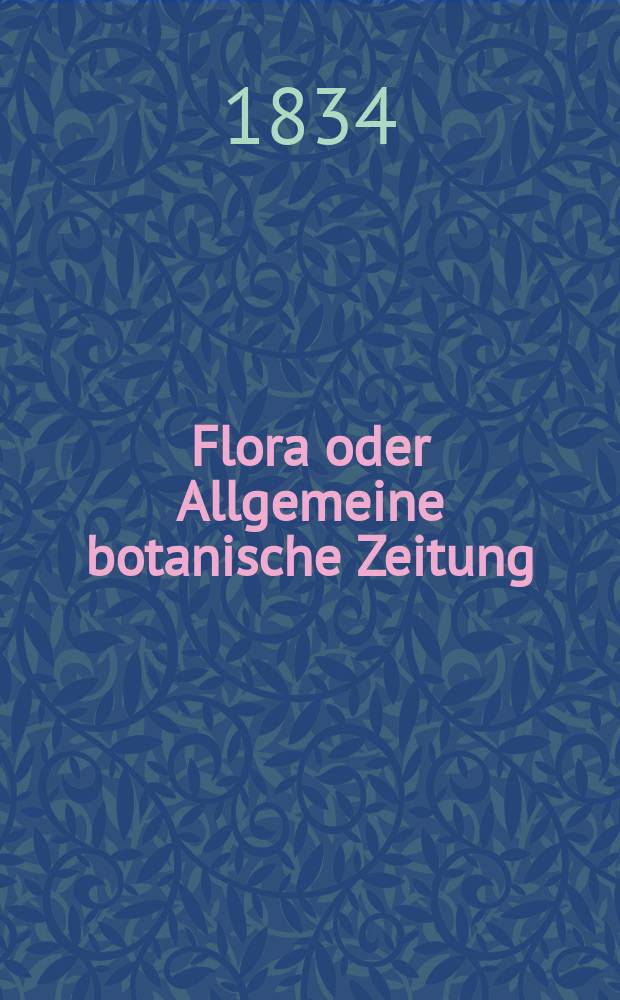 Flora oder Allgemeine botanische Zeitung : Hrsg. von der k. Bayer. botanischen Gesellschaft zu Regensburg. Jg.17 1834, Bd.2, №44