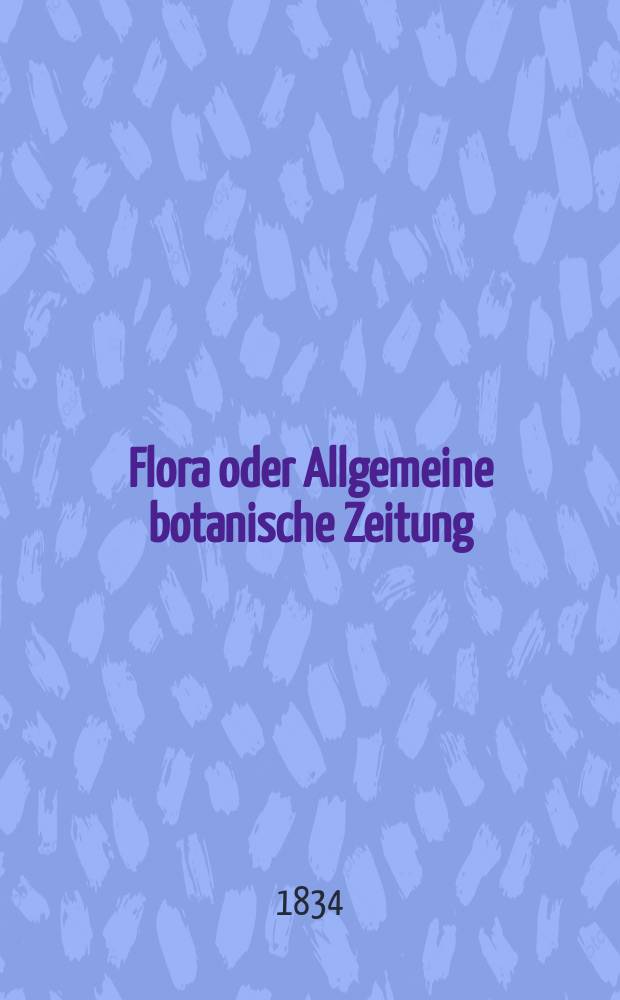 Flora oder Allgemeine botanische Zeitung : Hrsg. von der k. Bayer. botanischen Gesellschaft zu Regensburg. Jg.17 1834, Bd.2, №45