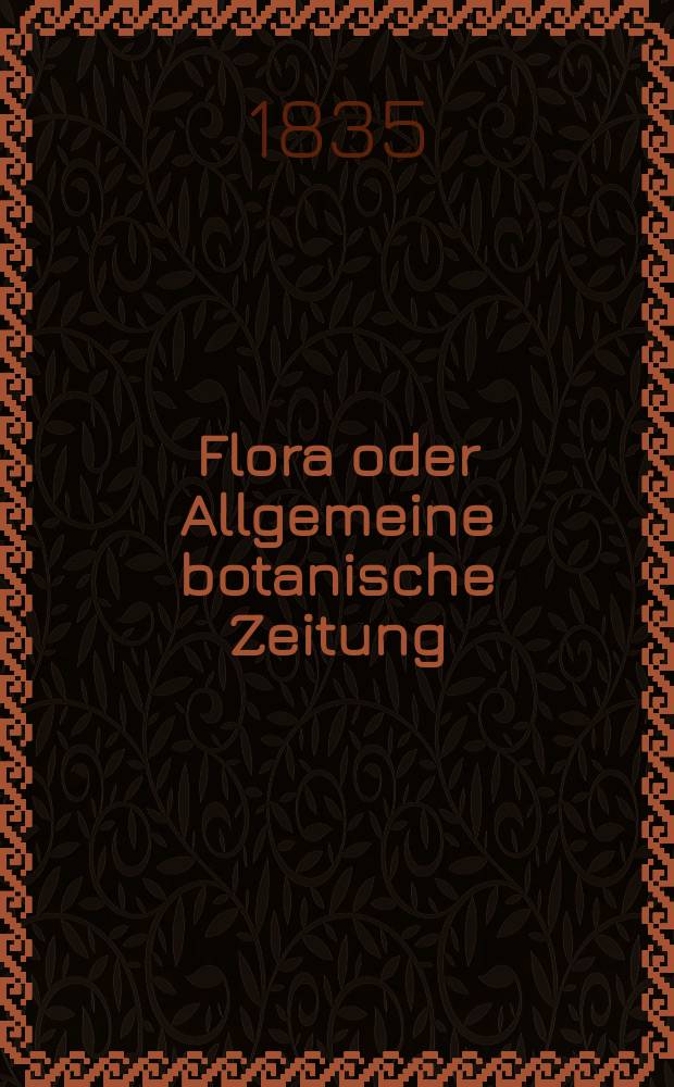 Flora oder Allgemeine botanische Zeitung : Hrsg. von der k. Bayer. botanischen Gesellschaft zu Regensburg. Jg.18 1835, Bd.2, №46