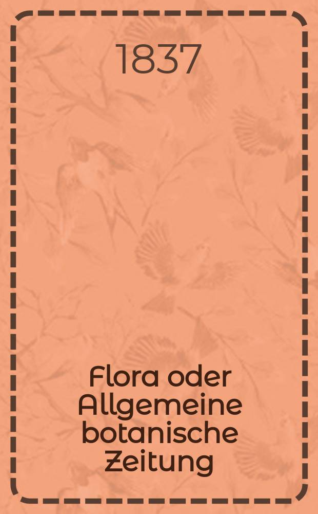Flora oder Allgemeine botanische Zeitung : Hrsg. von der k. Bayer. botanischen Gesellschaft zu Regensburg. Jg.20 1837, Bd.1, №11