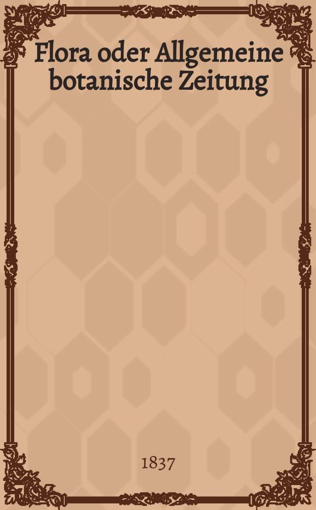 Flora oder Allgemeine botanische Zeitung : Hrsg. von der k. Bayer. botanischen Gesellschaft zu Regensburg. Jg.20 1837, Bd.2, №35