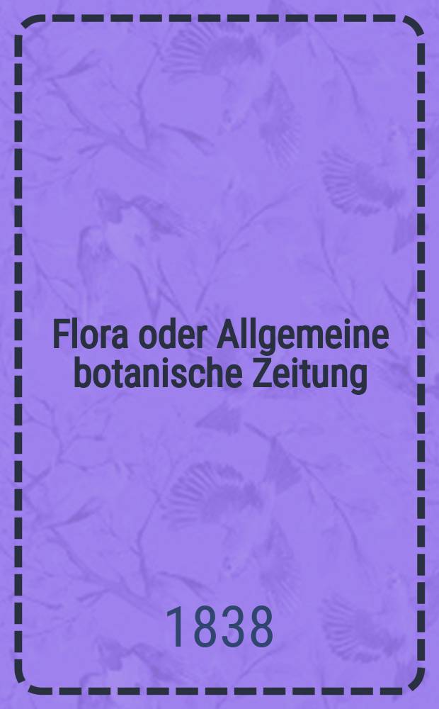 Flora oder Allgemeine botanische Zeitung : Hrsg. von der k. Bayer. botanischen Gesellschaft zu Regensburg. Jg.21 1838, Bd.1, №11