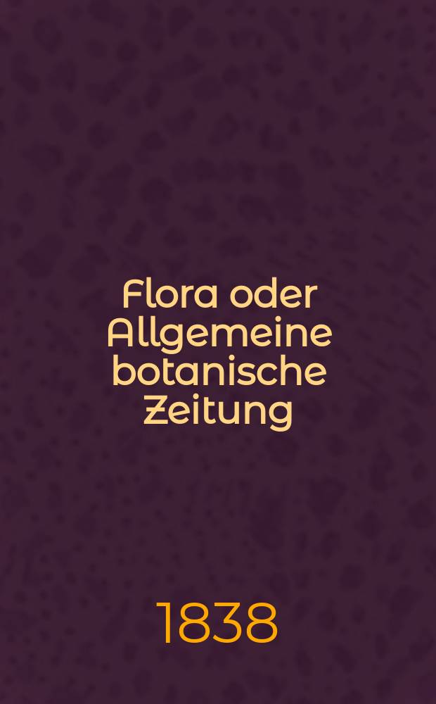 Flora oder Allgemeine botanische Zeitung : Hrsg. von der k. Bayer. botanischen Gesellschaft zu Regensburg. Jg.21 1838, Bd.1, №16