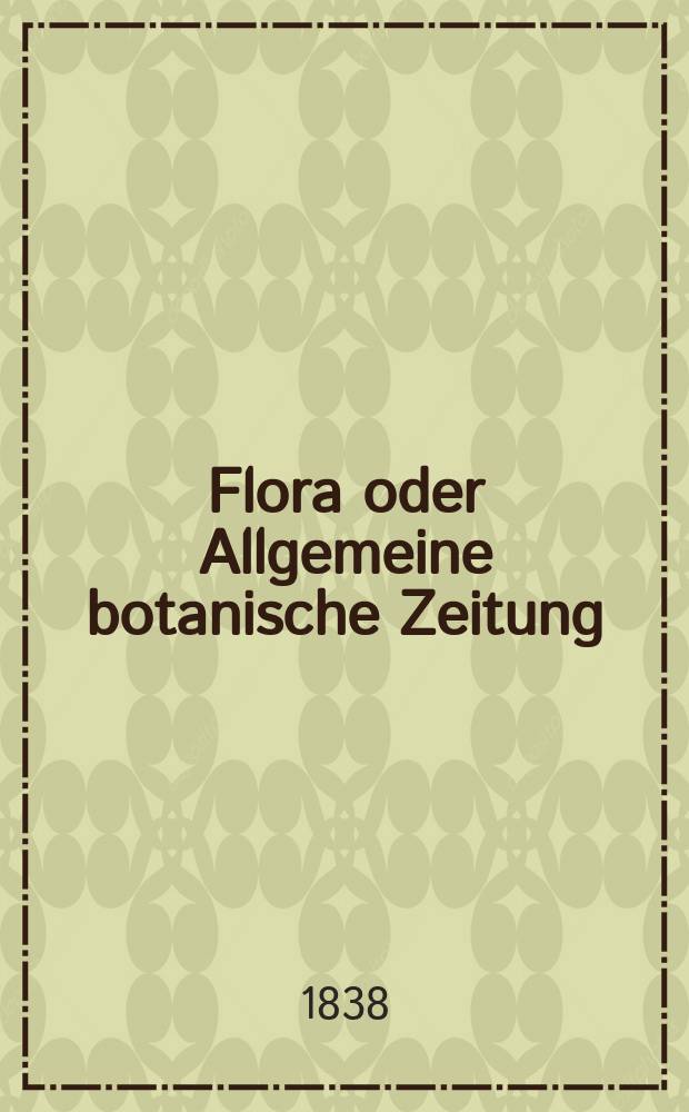 Flora oder Allgemeine botanische Zeitung : Hrsg. von der k. Bayer. botanischen Gesellschaft zu Regensburg. Jg.21 1838, Bd.2, №34