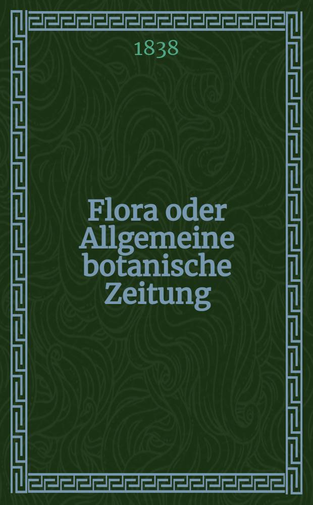 Flora oder Allgemeine botanische Zeitung : Hrsg. von der k. Bayer. botanischen Gesellschaft zu Regensburg. Jg.21 1838, Bd.2, №40