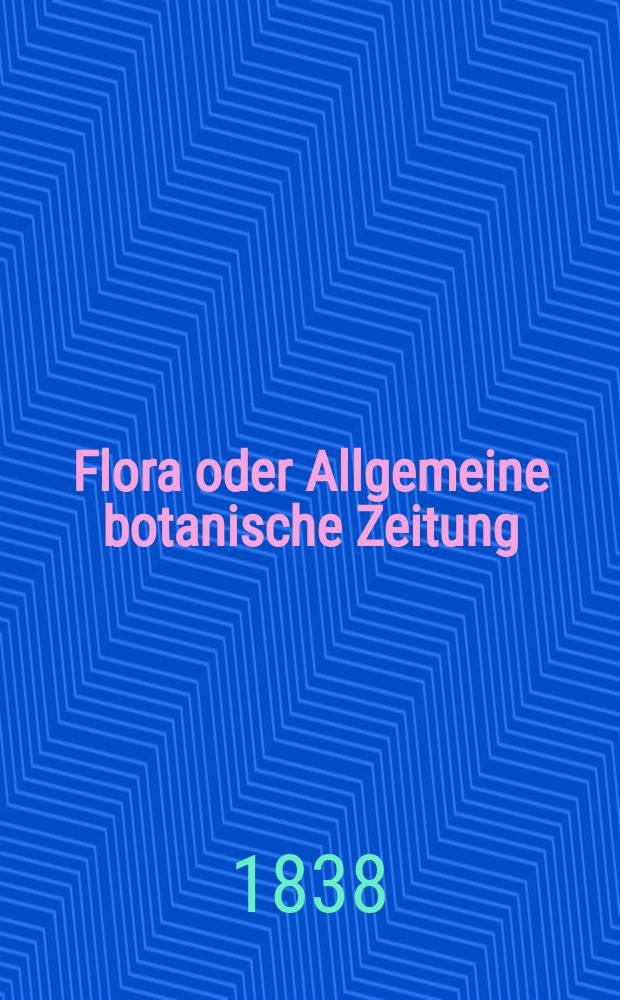 Flora oder Allgemeine botanische Zeitung : Hrsg. von der k. Bayer. botanischen Gesellschaft zu Regensburg. Jg.21 1838, Bd.2, №46