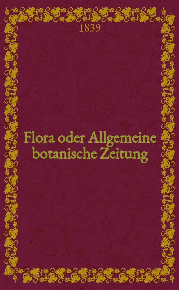 Flora oder Allgemeine botanische Zeitung : Hrsg. von der k. Bayer. botanischen Gesellschaft zu Regensburg. Jg.22 1839, Bd.1, №6