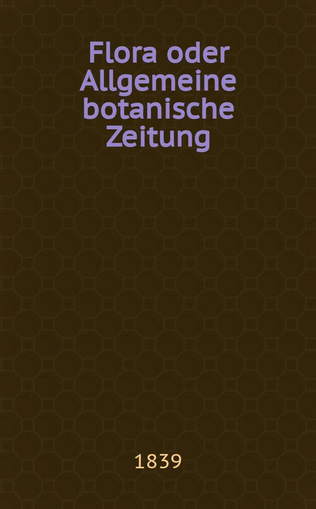 Flora oder Allgemeine botanische Zeitung : Hrsg. von der k. Bayer. botanischen Gesellschaft zu Regensburg. Jg.22 1839, Bd.1, №9