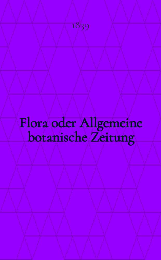 Flora oder Allgemeine botanische Zeitung : Hrsg. von der k. Bayer. botanischen Gesellschaft zu Regensburg. Jg.22 1839, Bd.1, №11