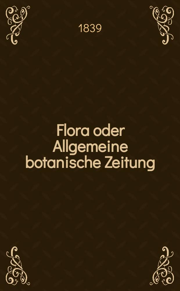 Flora oder Allgemeine botanische Zeitung : Hrsg. von der k. Bayer. botanischen Gesellschaft zu Regensburg. Jg.22 1839, Bd.2, №32