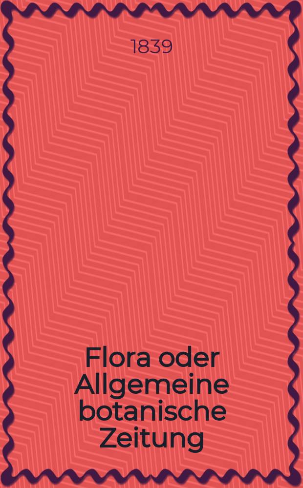 Flora oder Allgemeine botanische Zeitung : Hrsg. von der k. Bayer. botanischen Gesellschaft zu Regensburg. Jg.22 1839, Bd.2, №38