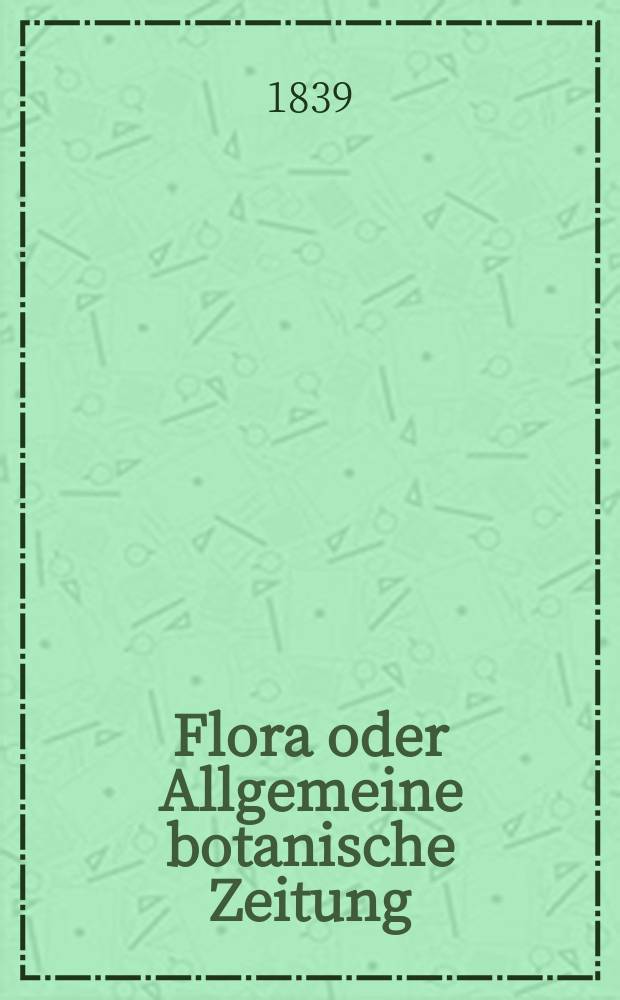 Flora oder Allgemeine botanische Zeitung : Hrsg. von der k. Bayer. botanischen Gesellschaft zu Regensburg. Jg.22 1839, Bd.2, №41