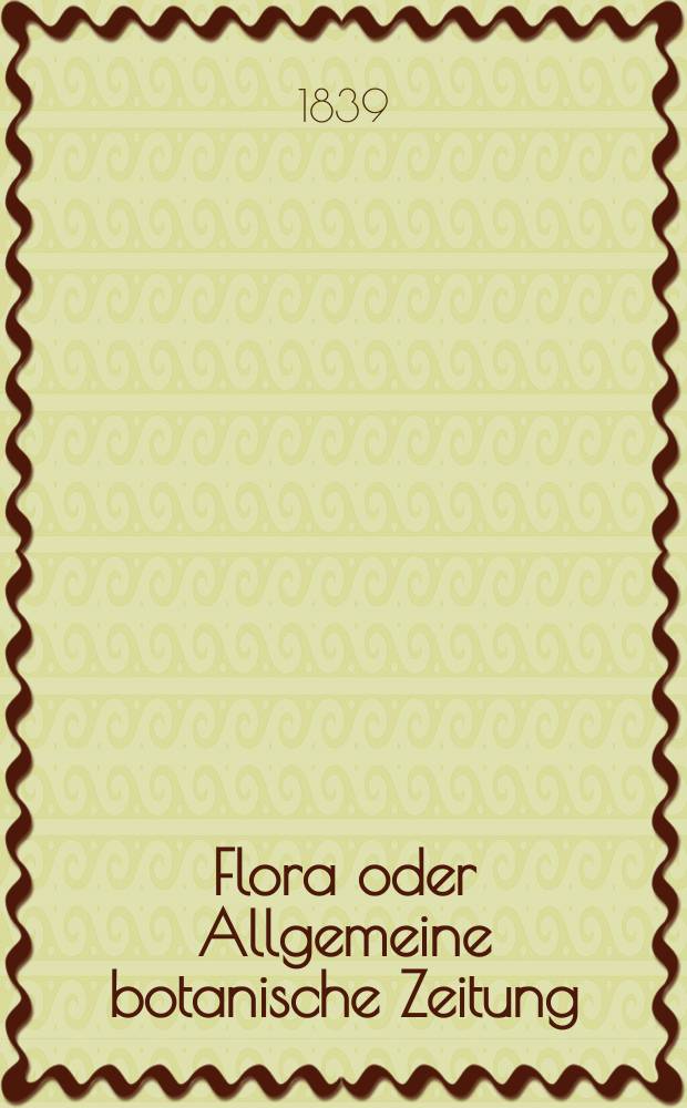 Flora oder Allgemeine botanische Zeitung : Hrsg. von der k. Bayer. botanischen Gesellschaft zu Regensburg. Jg.22 1839, Bd.2, №44