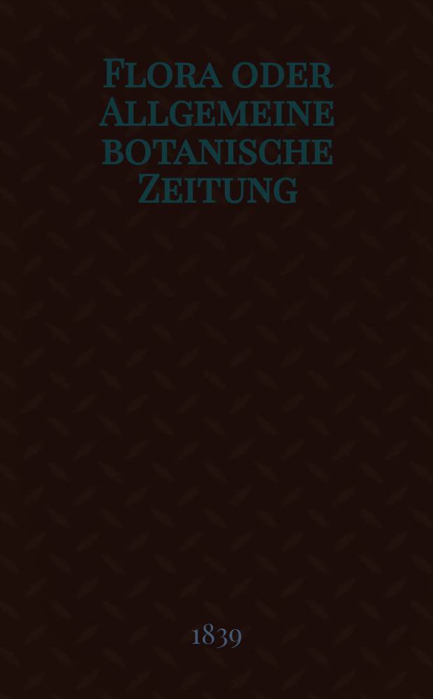 Flora oder Allgemeine botanische Zeitung : Hrsg. von der k. Bayer. botanischen Gesellschaft zu Regensburg. Jg.22 1839, Bd.2, №46