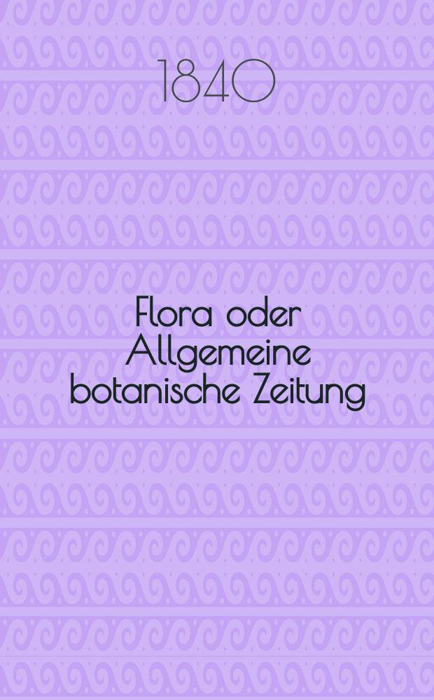 Flora oder Allgemeine botanische Zeitung : Hrsg. von der k. Bayer. botanischen Gesellschaft zu Regensburg. Jg.23 1840, Bd.1, №14