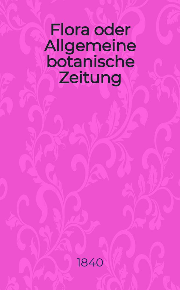 Flora oder Allgemeine botanische Zeitung : Hrsg. von der k. Bayer. botanischen Gesellschaft zu Regensburg. Jg.23 1840, Bd.2, №33