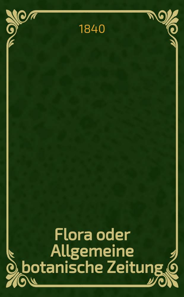Flora oder Allgemeine botanische Zeitung : Hrsg. von der k. Bayer. botanischen Gesellschaft zu Regensburg. Jg.23 1840, Bd.2, №37