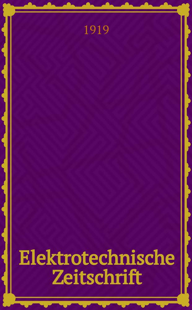 Elektrotechnische Zeitschrift : Zentralblatt f&uuml;r Elektrotechnik Organ des elektrotechnischen Vereins seit 1880 und des Verbandes deutscher Elektrotechniker seit 1894. Jg.40 1919, H.31