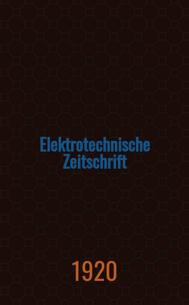 Elektrotechnische Zeitschrift : Zentralblatt für Elektrotechnik Organ des elektrotechnischen Vereins seit 1880 und des Verbandes deutscher Elektrotechniker seit 1894. Jg.41 1920, H.24