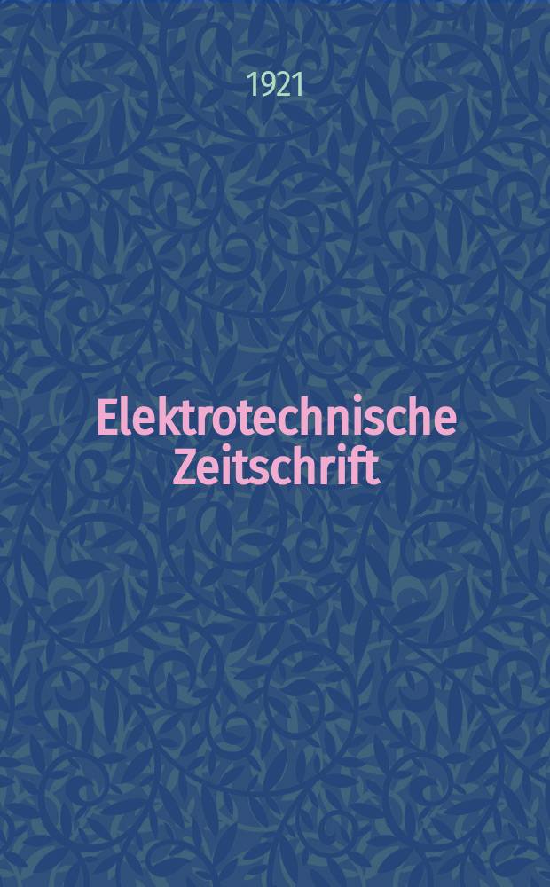 Elektrotechnische Zeitschrift : Zentralblatt f&uuml;r Elektrotechnik Organ des elektrotechnischen Vereins seit 1880 und des Verbandes deutscher Elektrotechniker seit 1894. Jg.42 1921, H.46