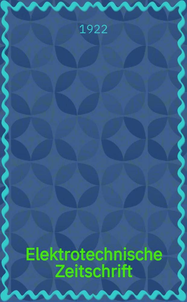 Elektrotechnische Zeitschrift : Zentralblatt für Elektrotechnik Organ des elektrotechnischen Vereins seit 1880 und des Verbandes deutscher Elektrotechniker seit 1894. Jg.43 1922, H.2