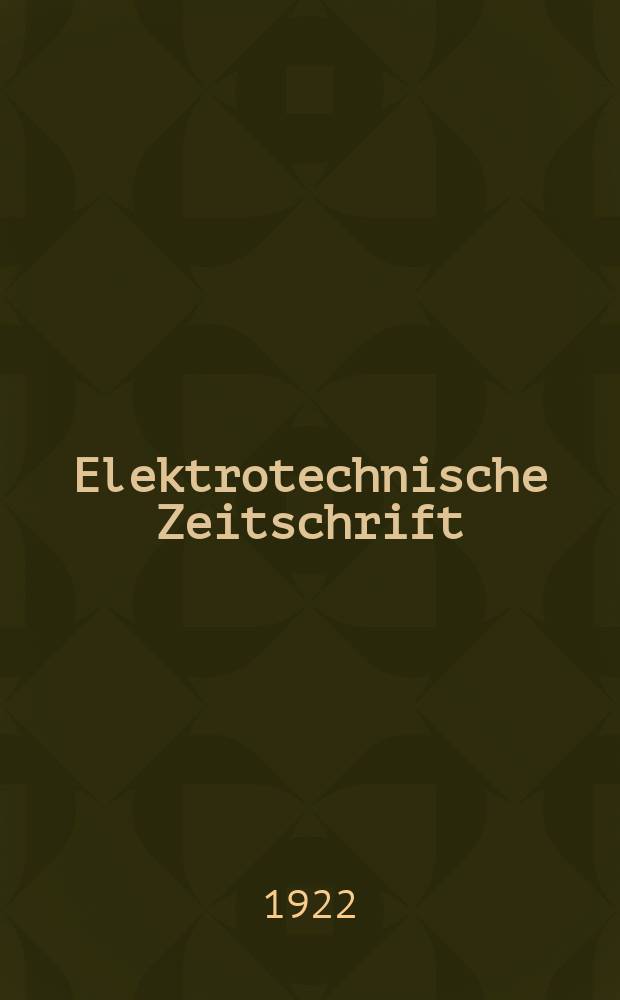 Elektrotechnische Zeitschrift : Zentralblatt für Elektrotechnik Organ des elektrotechnischen Vereins seit 1880 und des Verbandes deutscher Elektrotechniker seit 1894. Jg.43 1922, H.25
