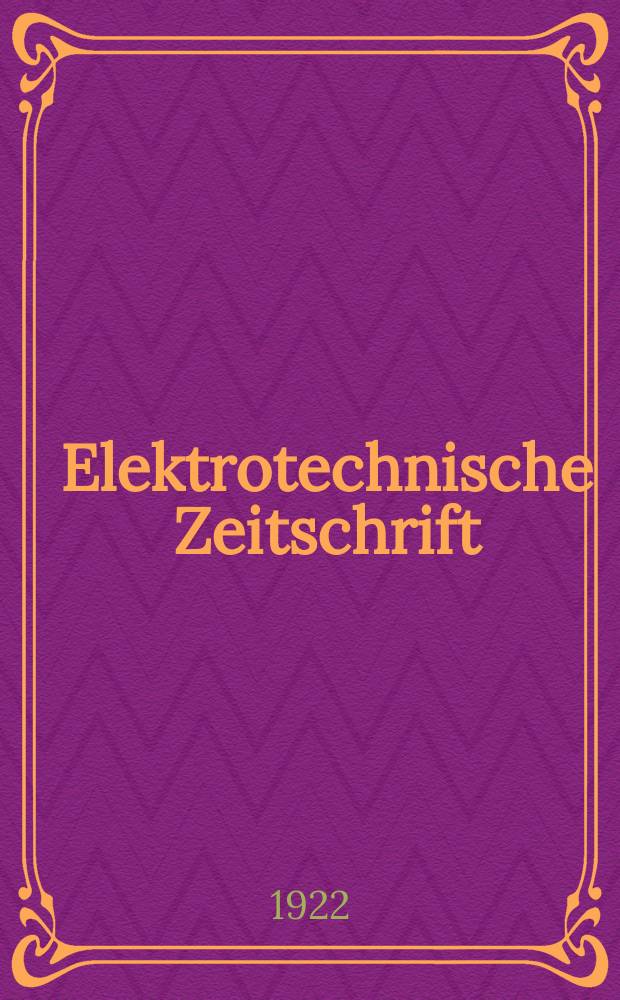 Elektrotechnische Zeitschrift : Zentralblatt f&uuml;r Elektrotechnik Organ des elektrotechnischen Vereins seit 1880 und des Verbandes deutscher Elektrotechniker seit 1894. Jg.43 1922, H.47