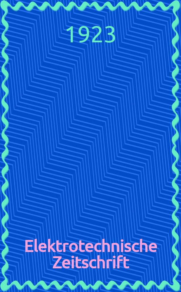 Elektrotechnische Zeitschrift : Zentralblatt für Elektrotechnik Organ des elektrotechnischen Vereins seit 1880 und des Verbandes deutscher Elektrotechniker seit 1894. Jg.44 1923, H.49