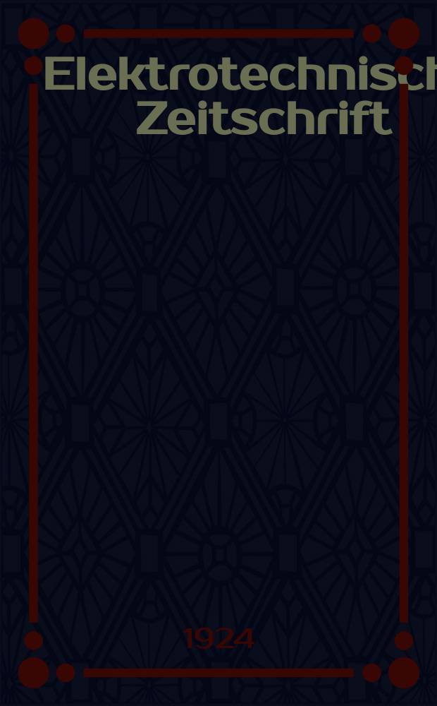 Elektrotechnische Zeitschrift : Zentralblatt für Elektrotechnik Organ des elektrotechnischen Vereins seit 1880 und des Verbandes deutscher Elektrotechniker seit 1894. Jg.45 1924, H.29