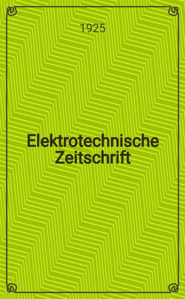 Elektrotechnische Zeitschrift : Zentralblatt für Elektrotechnik Organ des elektrotechnischen Vereins seit 1880 und des Verbandes deutscher Elektrotechniker seit 1894. Jg.46 1925, H.8