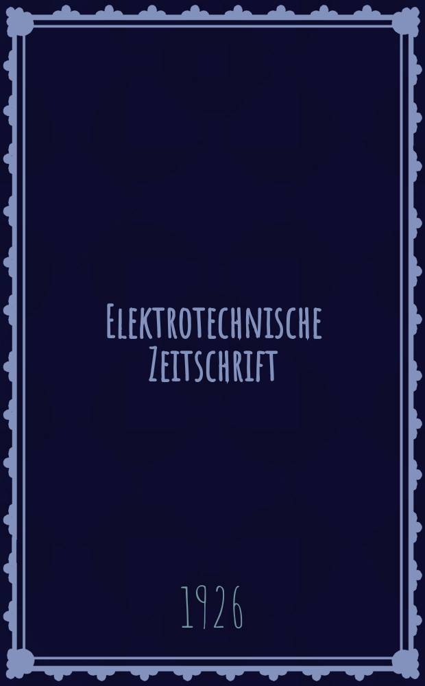Elektrotechnische Zeitschrift : Zentralblatt f&uuml;r Elektrotechnik Organ des elektrotechnischen Vereins seit 1880 und des Verbandes deutscher Elektrotechniker seit 1894. Jg.47 1926, H.21