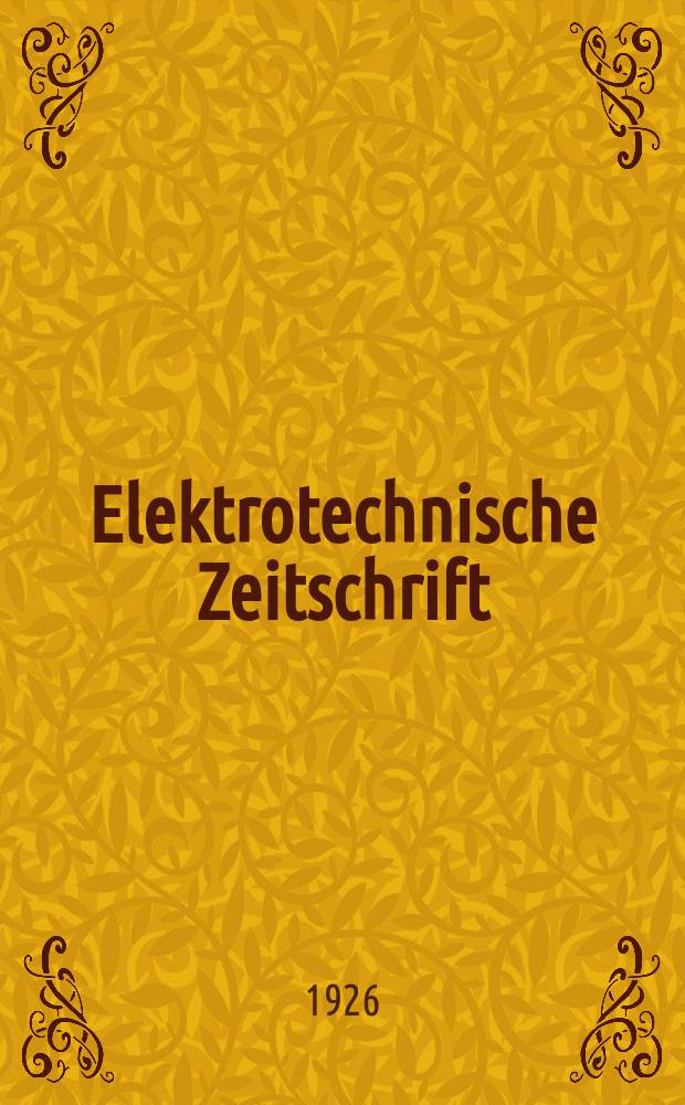 Elektrotechnische Zeitschrift : Zentralblatt für Elektrotechnik Organ des elektrotechnischen Vereins seit 1880 und des Verbandes deutscher Elektrotechniker seit 1894. Jg.47 1926, H.48