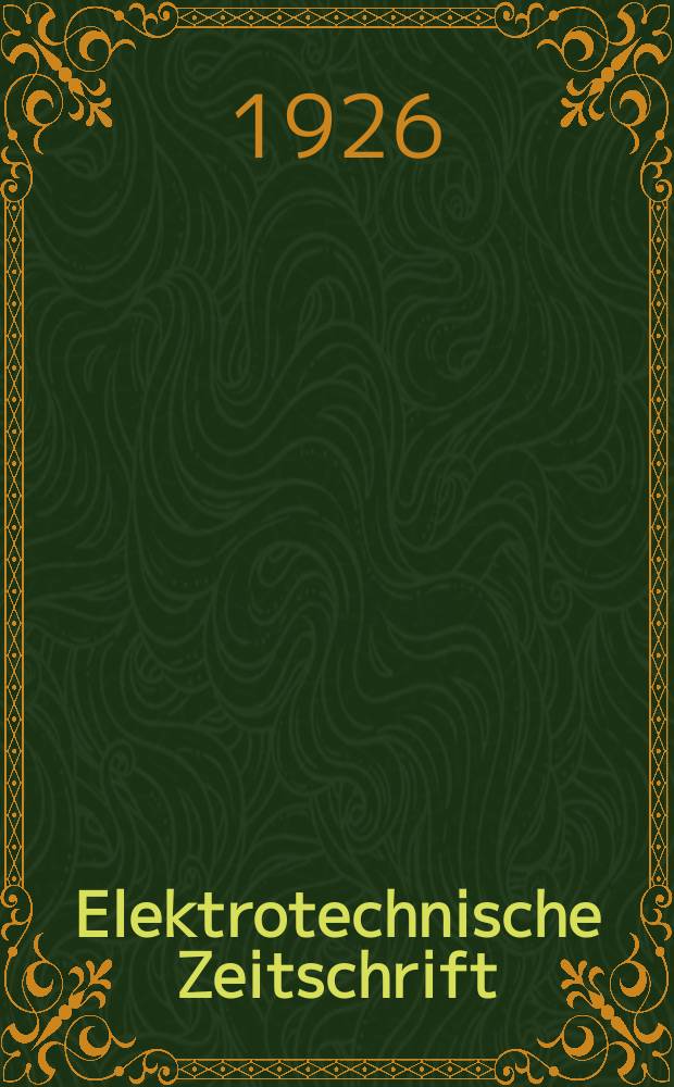 Elektrotechnische Zeitschrift : Zentralblatt für Elektrotechnik Organ des elektrotechnischen Vereins seit 1880 und des Verbandes deutscher Elektrotechniker seit 1894. Jg.47 1926, H.51