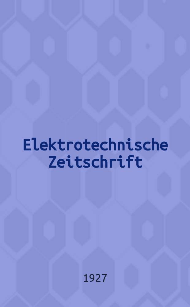 Elektrotechnische Zeitschrift : Zentralblatt f&uuml;r Elektrotechnik Organ des elektrotechnischen Vereins seit 1880 und des Verbandes deutscher Elektrotechniker seit 1894. Jg.48 1927, H.29