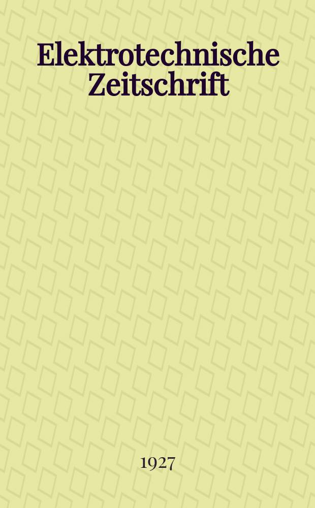 Elektrotechnische Zeitschrift : Zentralblatt für Elektrotechnik Organ des elektrotechnischen Vereins seit 1880 und des Verbandes deutscher Elektrotechniker seit 1894. Jg.48 1927, H.30