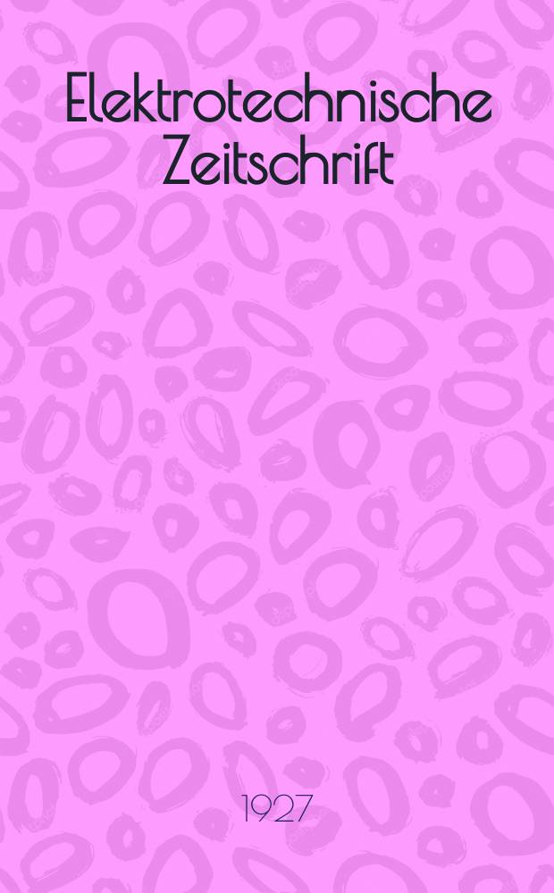 Elektrotechnische Zeitschrift : Zentralblatt für Elektrotechnik Organ des elektrotechnischen Vereins seit 1880 und des Verbandes deutscher Elektrotechniker seit 1894. Jg.48 1927, H.49