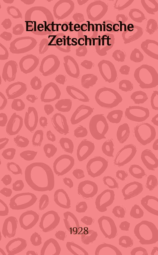 Elektrotechnische Zeitschrift : Zentralblatt für Elektrotechnik Organ des elektrotechnischen Vereins seit 1880 und des Verbandes deutscher Elektrotechniker seit 1894. Jg.49 1928, H.2