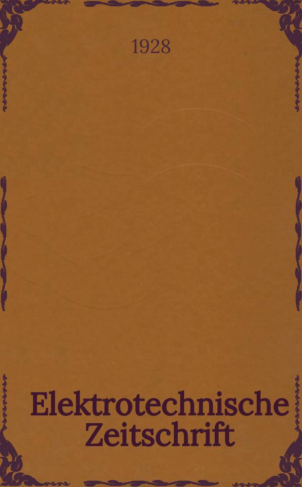 Elektrotechnische Zeitschrift : Zentralblatt für Elektrotechnik Organ des elektrotechnischen Vereins seit 1880 und des Verbandes deutscher Elektrotechniker seit 1894. Jg.49 1928, H.37