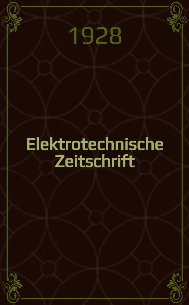 Elektrotechnische Zeitschrift : Zentralblatt für Elektrotechnik Organ des elektrotechnischen Vereins seit 1880 und des Verbandes deutscher Elektrotechniker seit 1894. Jg.49 1928, H.51