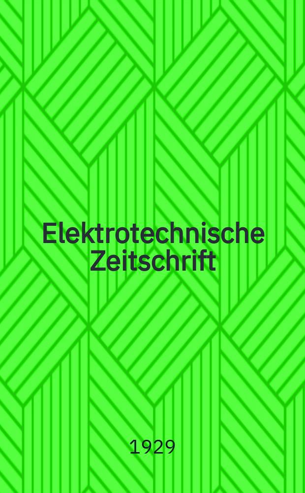 Elektrotechnische Zeitschrift : Zentralblatt für Elektrotechnik Organ des elektrotechnischen Vereins seit 1880 und des Verbandes deutscher Elektrotechniker seit 1894. Jg.50 1929, H.14