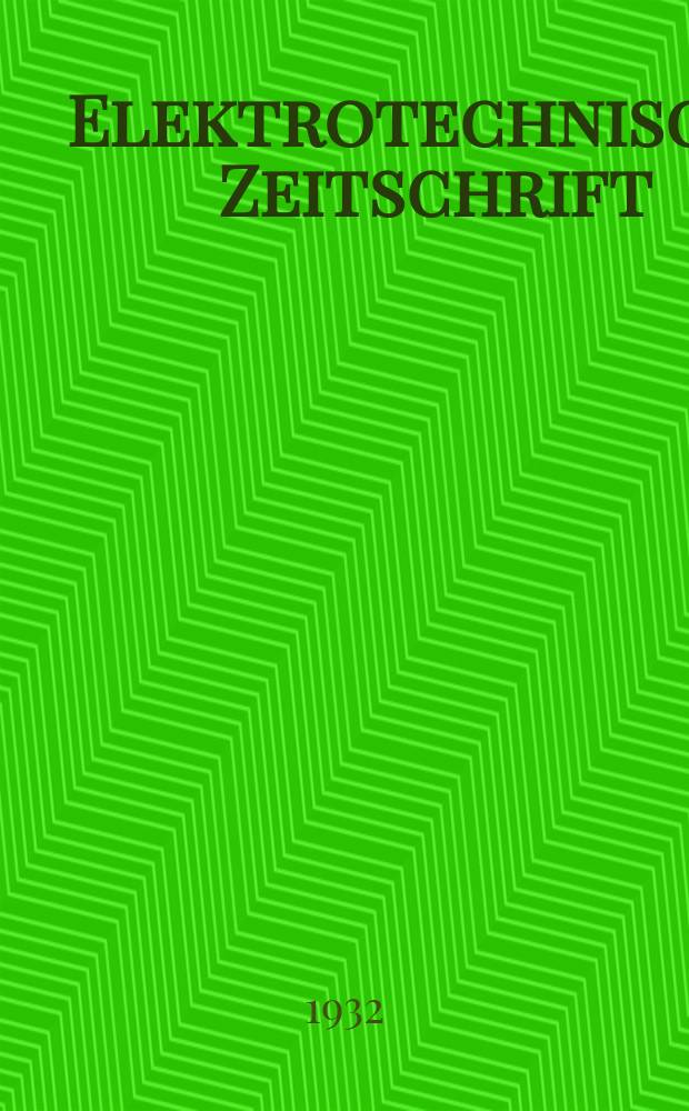 Elektrotechnische Zeitschrift : Zentralblatt für Elektrotechnik Organ des elektrotechnischen Vereins seit 1880 und des Verbandes deutscher Elektrotechniker seit 1894. Jg.53 1932, H.12