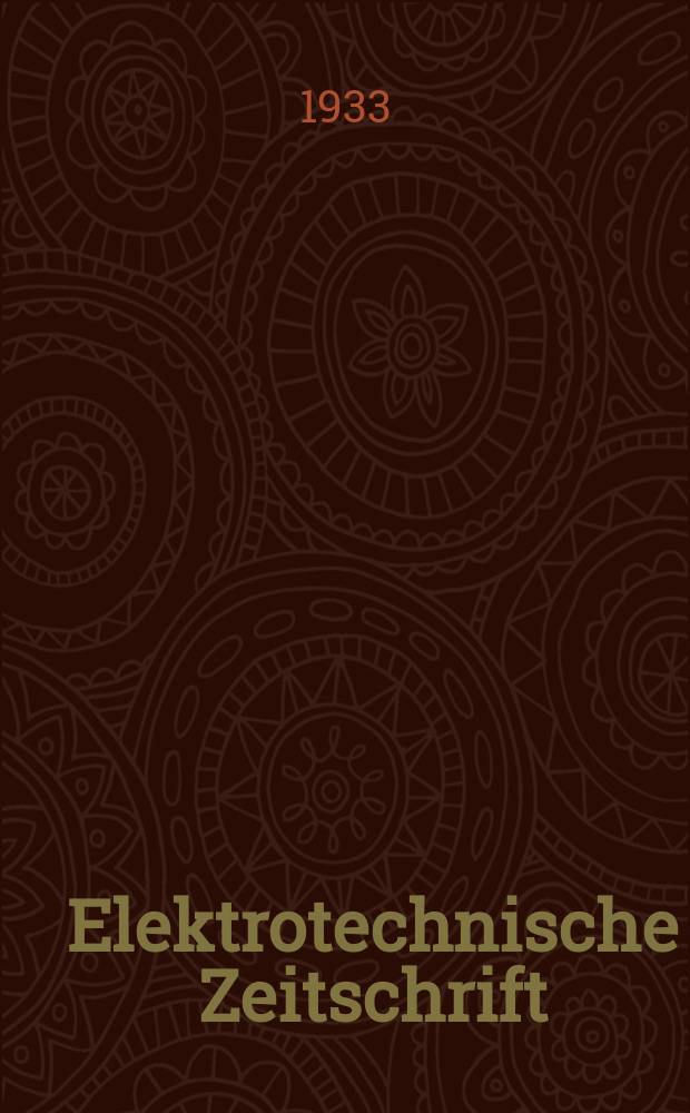 Elektrotechnische Zeitschrift : Zentralblatt für Elektrotechnik Organ des elektrotechnischen Vereins seit 1880 und des Verbandes deutscher Elektrotechniker seit 1894. Jg.54 1933, H.16