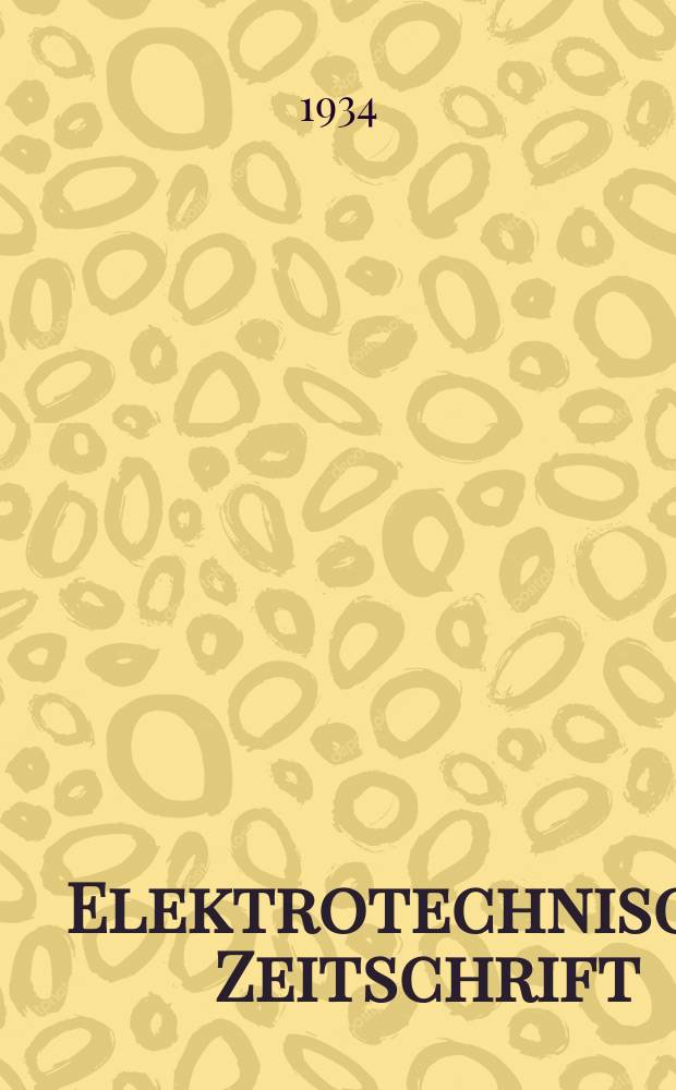 Elektrotechnische Zeitschrift : Zentralblatt für Elektrotechnik Organ des elektrotechnischen Vereins seit 1880 und des Verbandes deutscher Elektrotechniker seit 1894. Jg.55 1934, H.43