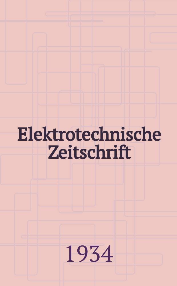 Elektrotechnische Zeitschrift : Zentralblatt für Elektrotechnik Organ des elektrotechnischen Vereins seit 1880 und des Verbandes deutscher Elektrotechniker seit 1894. Jg.55 1934, H.47
